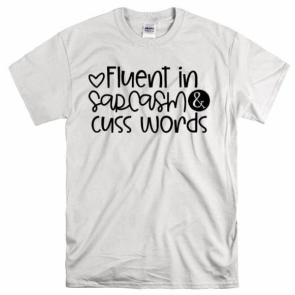 Fluent in Sarcasm & Cuss Words T Shirt - Picture 1 of 8